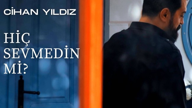 Cihan Yıldız’dan İddialı Yorum; “Hiç Sevmedin Mi?”